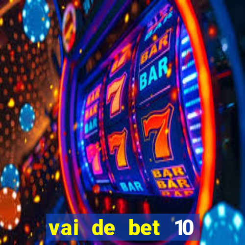 vai de bet 10 reais no cadastro